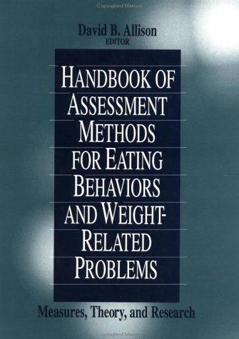 Handbook of Assessment Methods for Eating Behaviors and Weight-Related Problems: Measures, Theory, and Research