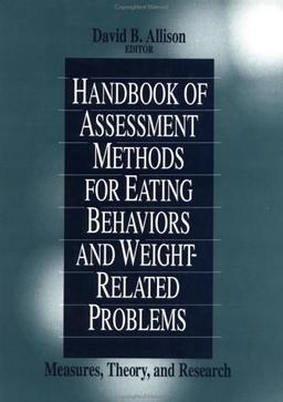 Handbook of Assessment Methods for Eating Behaviors and Weight-Related Problems: Measures, Theory, and Research