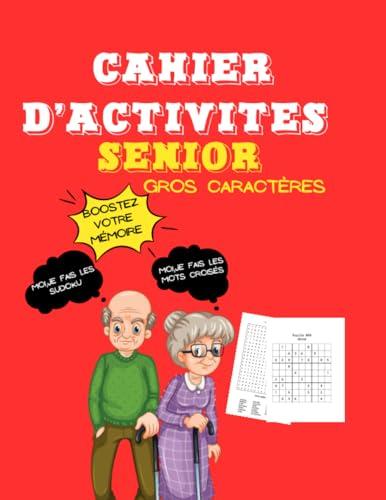 Cahier d'activités senior gros caractères: Carnet de jeux pour senior, grand format, mots mêlés, mots croisés,sudoku, wordoku, booster sa mémoire