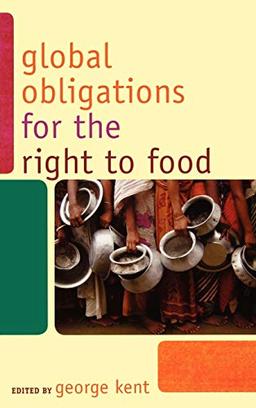 Global Obligations for the Right to Food (Another World Is Necessary: Human Rights, Environmental Justice, and Popular Democracy)