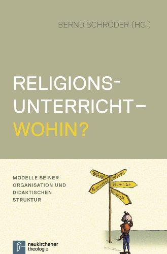 Religionsunterricht - wohin?: Modelle seiner Organisation und didaktischen Struktur