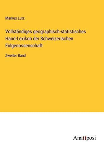 Vollständiges geographisch-statistisches Hand-Lexikon der Schweizerischen Eidgenossenschaft: Zweiter Band