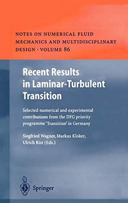 Recent Results in Laminar-Turbulent Transition: Selected numerical and experimental contributions from the DFG priority programme "Transition" in ... and Multidisciplinary Design, 86, Band 86)