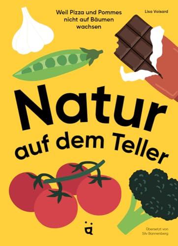 Natur auf dem Teller: Weil Pizza und Pommes nicht auf Bäumen wachsen | Nominiert zum Wissenschaftsbuch des Jahres 2025, Kategorie Juniorwissen