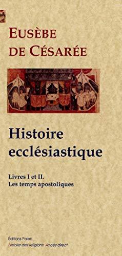 Histoire ecclésiastique. Livres I et II : de la prédication du Christ à la persécution de Néron