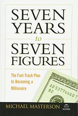 Seven Years to Seven Figures: The Fast-Track Plan to Becoming a Millionaire (Agora)