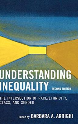 Understanding Inequality: The Intersection of Race/Ethnicity, Class, and Gender, Second Edition