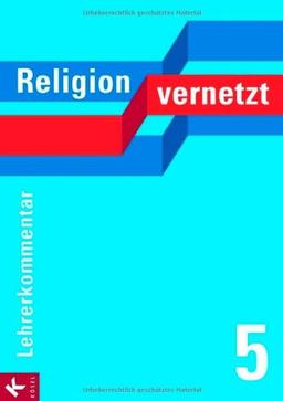 Religion vernetzt Band 5 Lehrerkommentar: Unterrichtswerk für katholische Religionslehre an Gymnasien