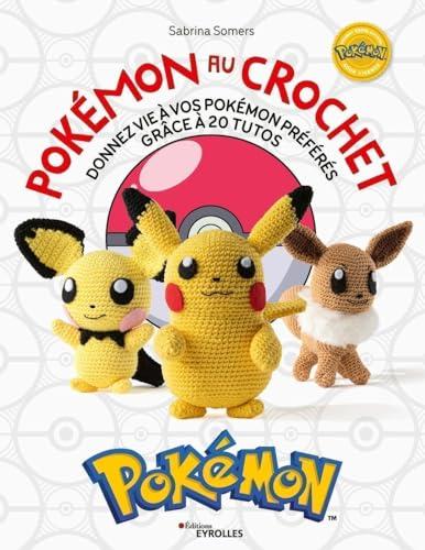 Pokémon au crochet. Donnez vie à vos Pokémon préférés grâce à 20 tutos