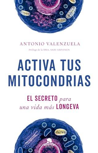 Activa tus mitocondrias: El secreto para una vida más longeva (Alienta)