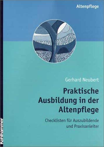 Praktische Ausbildung in der Altenpflege: Checklisten für Auszubildende und Praxisanleiter