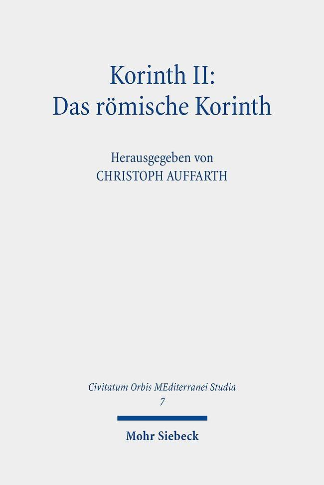 Korinth II: Das römische Korinth: Das Romische Korinth (Civitatum Orbis MEditerranei Studia, Band 7)