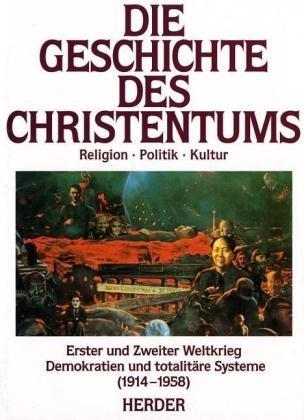 Die Geschichte des Christentums, Band 12: Erster und Zweiter Weltkrieg - Demokratien und totalitäre Systeme (1914-1958)