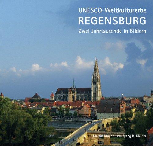 UNESCO-Weltkulturerbe Regensburg: Zwei Jahrtausende in Bildern