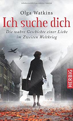 Ich suche dich: Die wahre Geschichte einer Liebe im Zweiten Weltkrieg.