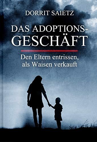 Das Adoptionsgeschäft: Den Eltern entrissen, als Waisen verkauft