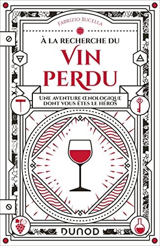 A la recherche du vin perdu : une aventure oenologique dont vous êtes le héros