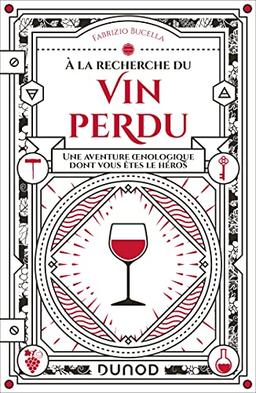 A la recherche du vin perdu : une aventure oenologique dont vous êtes le héros