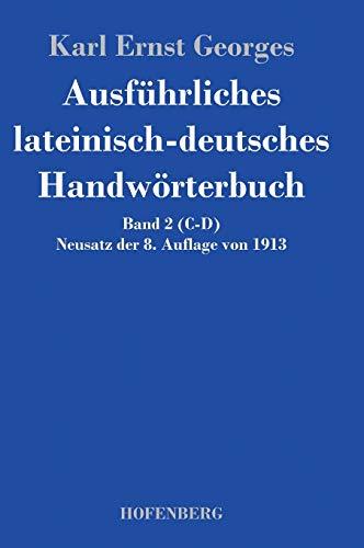 Ausführliches lateinisch-deutsches Handwörterbuch: Band 2 (C-D) Neusatz der 8. Auflage von 1913