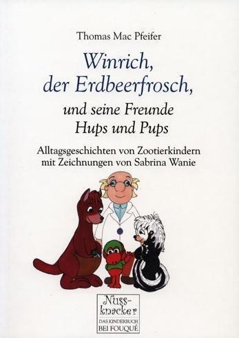 Winrich der Erdbeerfrosch und seine Freunde Hups und Pups: Alltagsgeschichten von Zootierkindern mit Zeichnungen von Sabrina Wanie