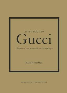 Little book of Gucci : l'histoire d'une maison de mode mythique : non officiel et non autorisé