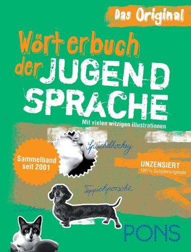 PONS Wörterbuch der Jugendsprache. Sammelband seit 2001: Von Schülerinnen und Schülern aus ganz Deutschland