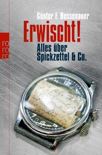 Erwischt!: Alles über Spickzettel & Co.