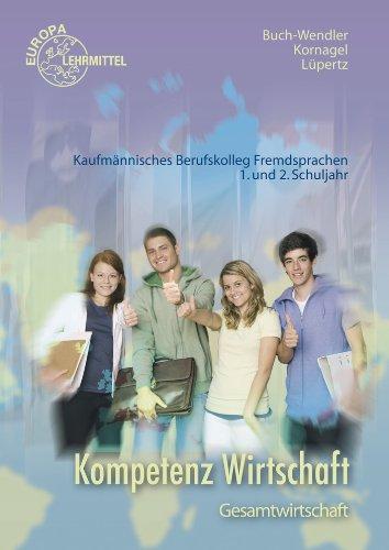 Kompetenz Wirtschaft - Gesamtwirtschaft: Kaufmännisches Berufskolleg Fremdsprachen, 1. und 2. Schuljahr