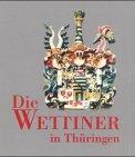 Die Wettiner in Thüringen: Geschichte und Kultur in Deutschlands Mitte