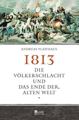 1813: Die Völkerschlacht und das Ende der alten Welt