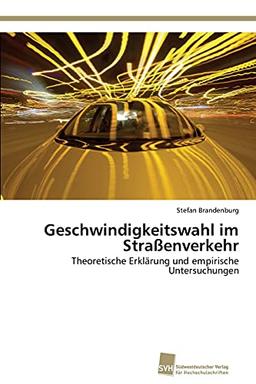 Geschwindigkeitswahl im Straßenverkehr: Theoretische Erklärung und empirische Untersuchungen