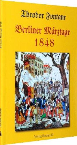 Berliner Märztage 1848 - Deutsche Märzrevolution in Berlin. Ein Augenzeugenbericht von THEODOR FONTANE