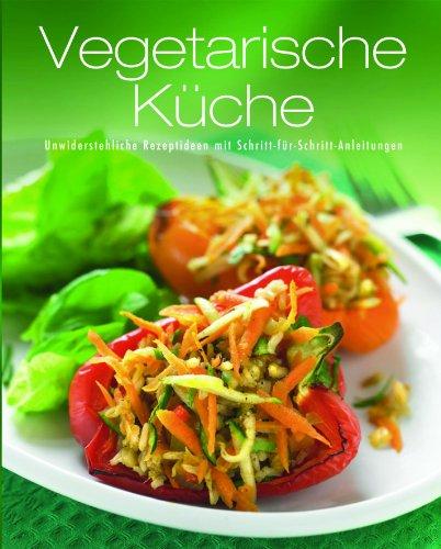 Greatest Ever Vegetarisch: Unwiderstehliche Rezeptideen mit Schritt-für-Schritt-Anleitungen