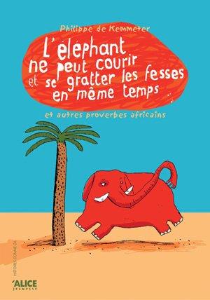 L'éléphant ne peut pas courir et se gratter les fesses en même temps : et autres proverbes africains