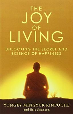 The Joy of Living: Unlocking the Secret and Science of Happiness