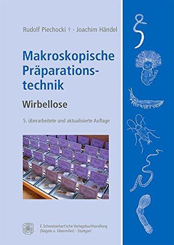 Makroskopische Präparationstechnik: Wirbellose. Leitfaden für das Sammeln, Präparieren und Konservieren