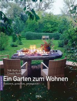 Ein Garten zum Wohnen: Flanieren, genießen, arrangieren