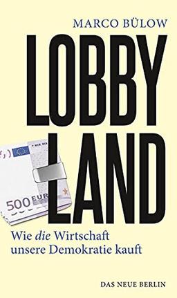 Lobbyland: Wie die Wirtschaft unsere Demokratie kauft