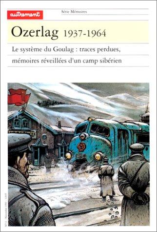 Ozerlag 1937-1964 : le système du Goulag, traces perdues, mémoires réveillées d'un camp sibérien