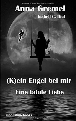 (K)ein Engel bei mir: Eine fatale Liebe