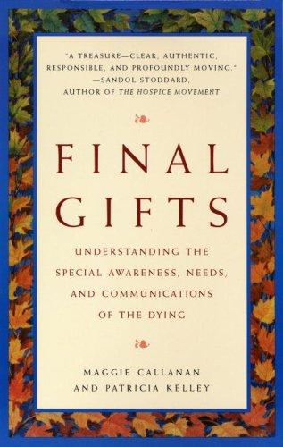 Final Gifts: Understanding the Special Awareness, Needs, and Communications of the Dying