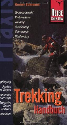 Trekking Handbuch: Verpflegung, Vorbereitung, Training, Ausrüstung, Gehtechnik und Hindernisse