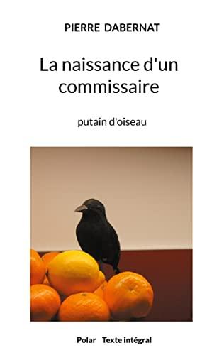 La naissance d'un commissaire : putain d'oiseau