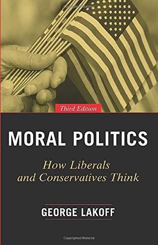 Moral Politics: How Liberals and Conservatives Think, Third Edition