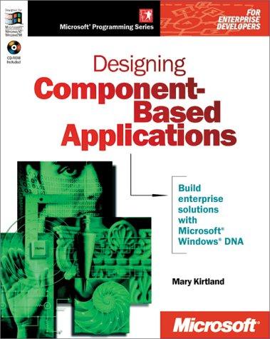 Designing Component- Based Applications. Build enterprise solutions with Microsoft Windows DNA (Mps)