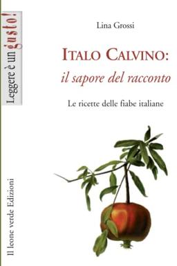 Italo Calvino: il sapore del racconto: Le ricette delle fiabe italiane (Leggere è un gusto)