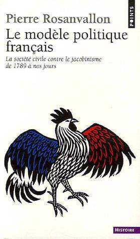 Le modèle politique français : la société civile contre le jacobinisme de 1789 à nos jours