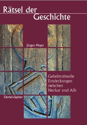 Rätsel der Geschichte. Geheimnisvolle Entdeckungen zwischen Neckar und Alb