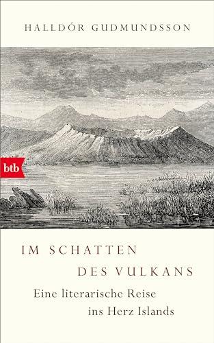 Im Schatten des Vulkans: Eine literarische Reise ins Herz Islands