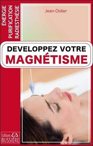 Développez votre magnétisme : énergie, purification, radiesthésie